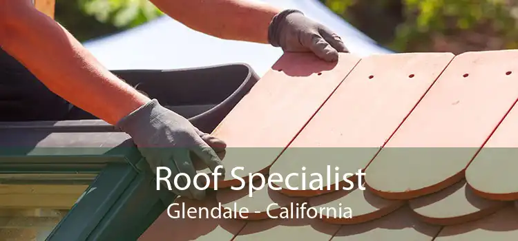 Roof Specialist Glendale - California