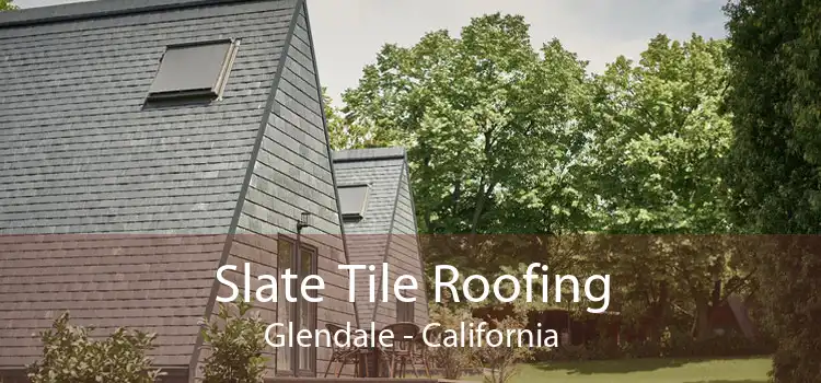 Slate Tile Roofing Glendale - California